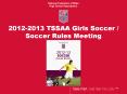 2012-2013 TSSAA Girls Soccer / Soccer Rules Meeting PowerPoint PPT Presentation