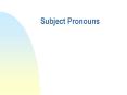Subject Pronouns PowerPoint PPT Presentation