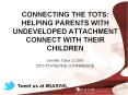 Connecting the tots: helping parents with undeveloped attachment connect with their children PowerPoint PPT Presentation