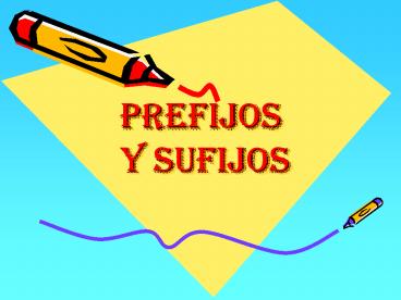PREFIJOS Y SUFIJOS