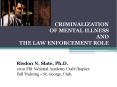CRIMINALIZATION OF MENTAL ILLNESS AND THE LAW ENFORCEMENT ROLE PowerPoint PPT Presentation