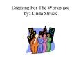 Dressing For The Workplace by: Linda Struck PowerPoint PPT Presentation