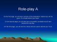 Role-play A On the first page, you will see a sample of the preparation material you will be given 10 minutes before your exam. On the second page, you will see how a successful candidate would have tackled the role-play. On the third page, you will PowerPoint PPT Presentation
