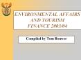ENVIRONMENTAL AFFAIRS AND TOURISM FINANCE 2003/04 PowerPoint PPT Presentation