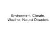 Environment, Climate, Weather, Natural Disasters PowerPoint PPT Presentation