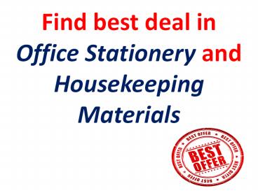 Find best deal in Office Stationery and Housekeeping Materials