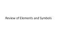 Review of Elements and Symbols PowerPoint PPT Presentation