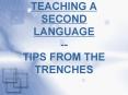 TEACHING A SECOND LANGUAGE -- TIPS FROM THE TRENCHES PowerPoint PPT Presentation
