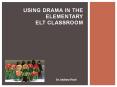 USING DRAMA IN THE ELEMENTARY ELT CLASSROOM PowerPoint PPT Presentation
