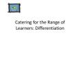 Catering for the Range of Learners: Differentiation PowerPoint PPT Presentation