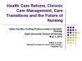 Health Care Reform, Chronic Care Management, Care Transitions and the Future of Nursing PowerPoint PPT Presentation
