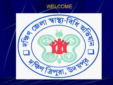 WELCOME TO A PRESENTATION ON TOTAL SANITATION CAMPAIGN SOUTH TRIPURA