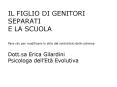 IL FIGLIO DI GENITORI SEPARATI E LA SCUOLA   Dott.sa Erica Gilardini Psicologa dell PowerPoint PPT Presentation