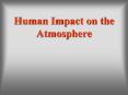 Human Impact on the Atmosphere PowerPoint PPT Presentation