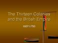 The Thirteen Colonies and the British Empire PowerPoint PPT Presentation