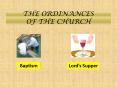 THE ORDINANCES OF THE CHURCH PowerPoint PPT Presentation