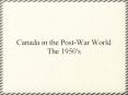 Canada in the Post-War World The 1950's PowerPoint PPT Presentation