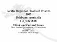Pacific Regional Heads of Prisons 2005 Brisbane, Australia 1-3 June 2005 PowerPoint PPT Presentation