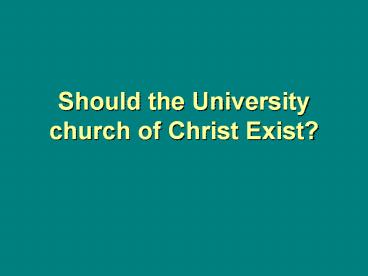 Should the University church of Christ Exist?