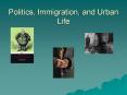 Politics, Immigration, and Urban Life PowerPoint PPT Presentation