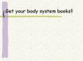 Get your body system books!! PowerPoint PPT Presentation