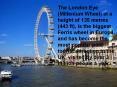The London Eye (Millenium Wheel) at a height of 135 metres (443 ft), is the biggest Ferris wheel in Europe, and has become the most popular paid tourist attraction in the UK, visited by over 3 million people a year. PowerPoint PPT Presentation