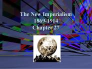 The New Imperialism 1869-1914 Chapter 27