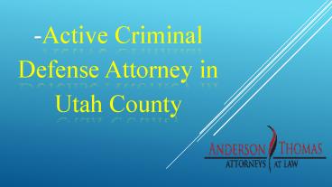 Active Criminal Defense Attorney in Utah County