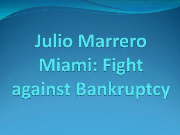 Julio Marrero Miami: Fight against Bankruptcy