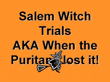 Salem Witch Trials AKA When the Puritans lost it!