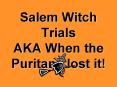 Salem Witch Trials AKA When the Puritans lost it! PowerPoint PPT Presentation