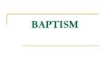 BAPTISM PowerPoint PPT Presentation