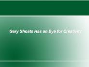 Gary Shoats Has an Eye for Creativity