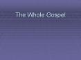 The Whole Gospel PowerPoint PPT Presentation