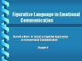 Figurative Language in Emotional Communication PowerPoint PPT Presentation