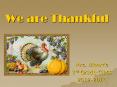 We are Thankful PowerPoint PPT Presentation