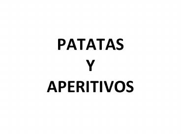PATATAS Y APERITIVOS