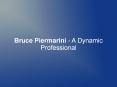 Bruce Piermarini - A Dynamic Professional PowerPoint PPT Presentation