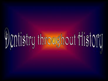 Dentistry throughout History