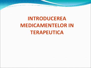 INTRODUCEREA MEDICAMENTELOR IN TERAPEUTICA