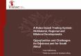A Rules-based Trading System: Multilateral, Regional and Bilateral Developments Opportunities and Challenges for Business and for South Africa PowerPoint PPT Presentation