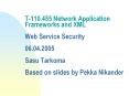 T-110.455 Network Application Frameworks and XML  Web Service Security 06.04.2005 Sasu Tarkoma  Based on slides by Pekka Nikander PowerPoint PPT Presentation