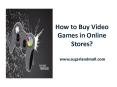 How to Buy Video Games in Online Stores?