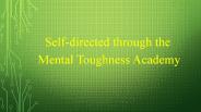 Self-directed through the Mental Toughness Academy