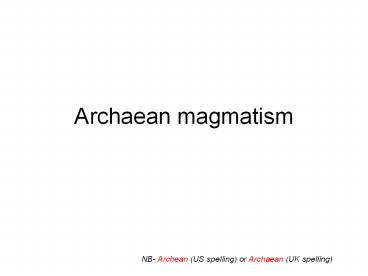 Archaean magmatism