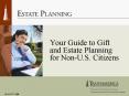 Your Guide to Gift and Estate Planning for Non-U.S. Citizens PowerPoint PPT Presentation