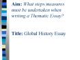 Aim: What steps/measures must be undertaken when writing a Thematic Essay?  Title: Global History Essay PowerPoint PPT Presentation