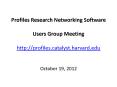 Profiles Research Networking Software Users Group Meeting http://profiles.catalyst.harvard.edu PowerPoint PPT Presentation