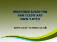 Unsecured loans for bad credit and unemployed PowerPoint PPT Presentation