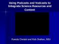 Using Podcasts and Vodcasts to Integrate Science Resources and Content PowerPoint PPT Presentation